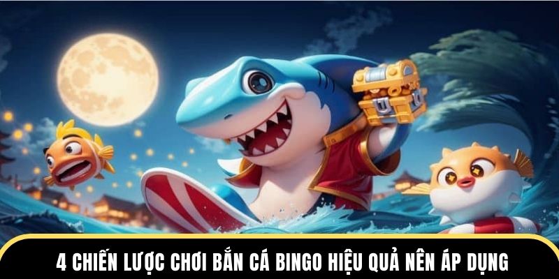 4 chiến lược chơi bắn cá Bingo hiệu quả nên áp dụng