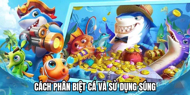 Nhận biết cá và hướng dẫn dùng súng trong game