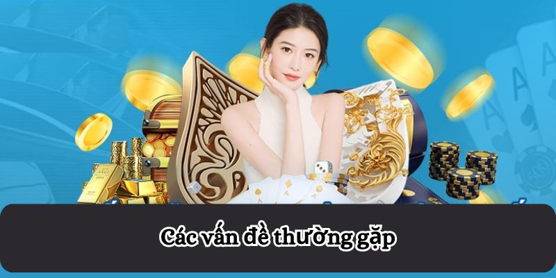 Các vấn đề thường gặp khi rút tiền QH88 và cách khắc phục
