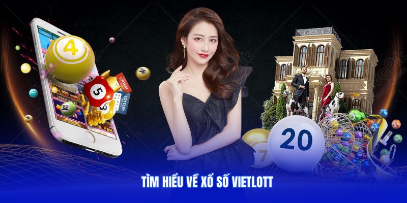 Tìm hiểu về xổ số Vietlott