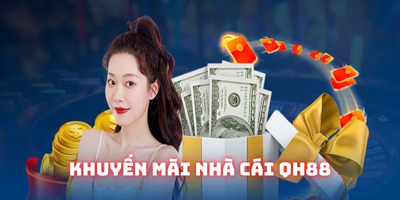 Hàng loạt khuyến mãi QH88 liên tục ra mắt