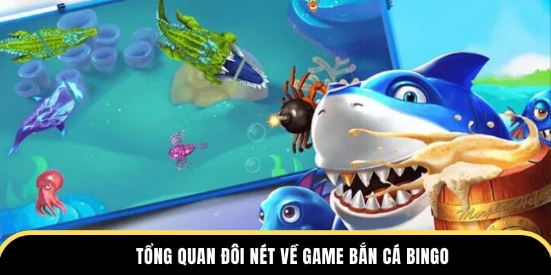 Tổng quan đôi nét về game bắn cá Bingo