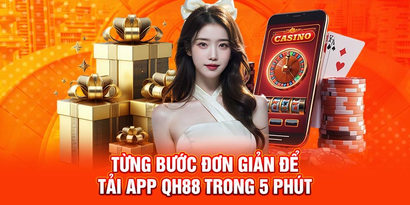 Từng bước đơn giản để tải app QH88 trong 5 phút
